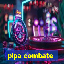 pipa combate